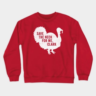 Save The Neck For Me Clark - Funny Christmas Movie Crewneck Sweatshirt